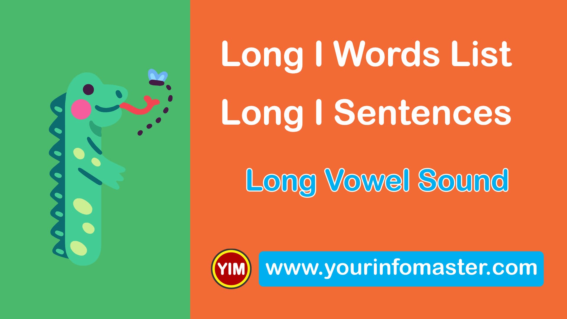 awesome words, cool long words, cool words, i words, Learning Spellings, Long I sound words, Long I words, Long I Words List, Long I Words Worksheets, Long versus Short Vowels, Long Vowel, Long Vowel Examples, Long Vowel Sound, Long Vowel Sounds Examples, Using Long Vowel Sounds, Vowel I Sound, Vowel Pronunciation, What is a Vowel, word of the day for kids