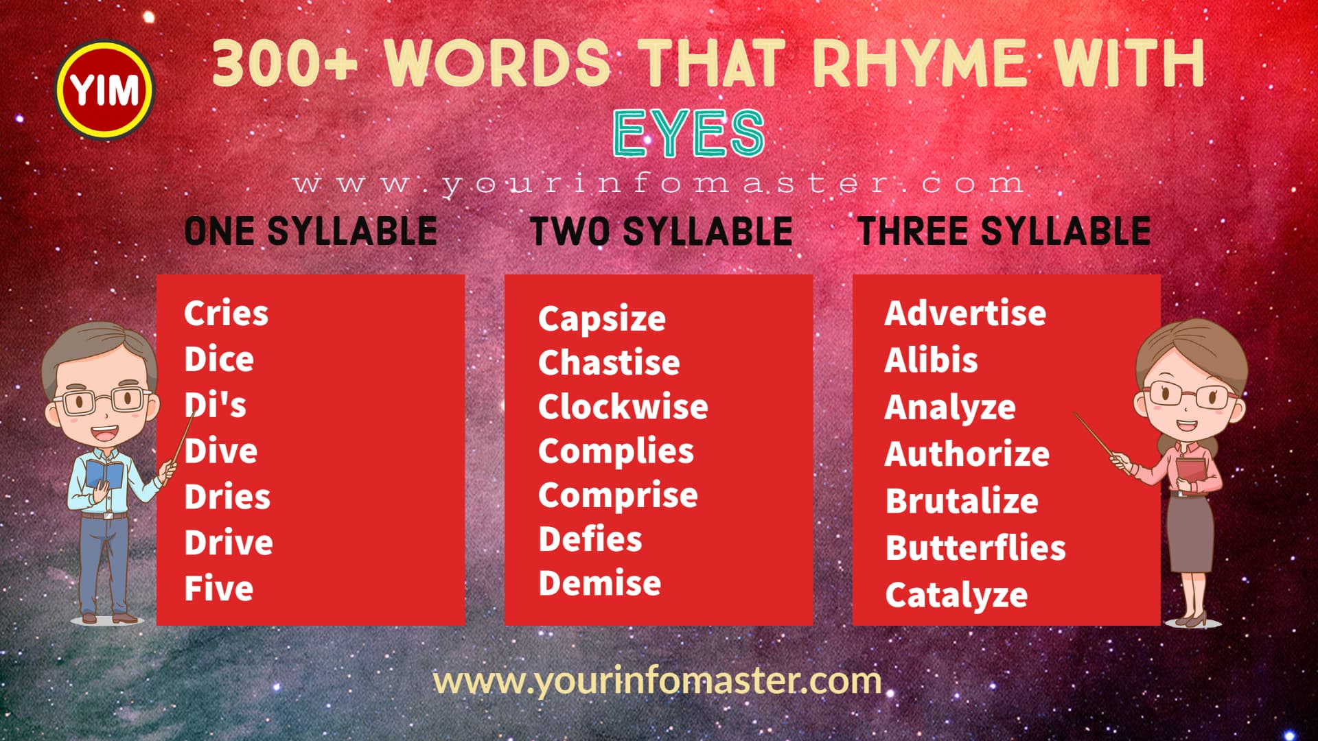 100 rhyming words, 1000 rhyming words, 200+ Interesting Words, 200+ Useful Words, 300 rhyming words list, 50 rhyming words list, 500 rhyming words, all words that rhyme with Eyes, Another word for Eyes, Eyes rhyme, Eyes rhyme examples, Eyes Rhyming words, how to teach rhyming words, Interesting Words that Rhyme in English, Printable Infographics, Printable Worksheets, rhymes English words, rhymes with Eyes infographics, rhyming pairs, Rhyming Words, rhyming words for Eyes, Rhyming Words for Kids, Rhyming Words List, Things that rhyme with Eyes, what are rhyming words, what rhymes with Eyes, words rhyming with Eyes, Words that Rhyme, Words That Rhyme with Eyes