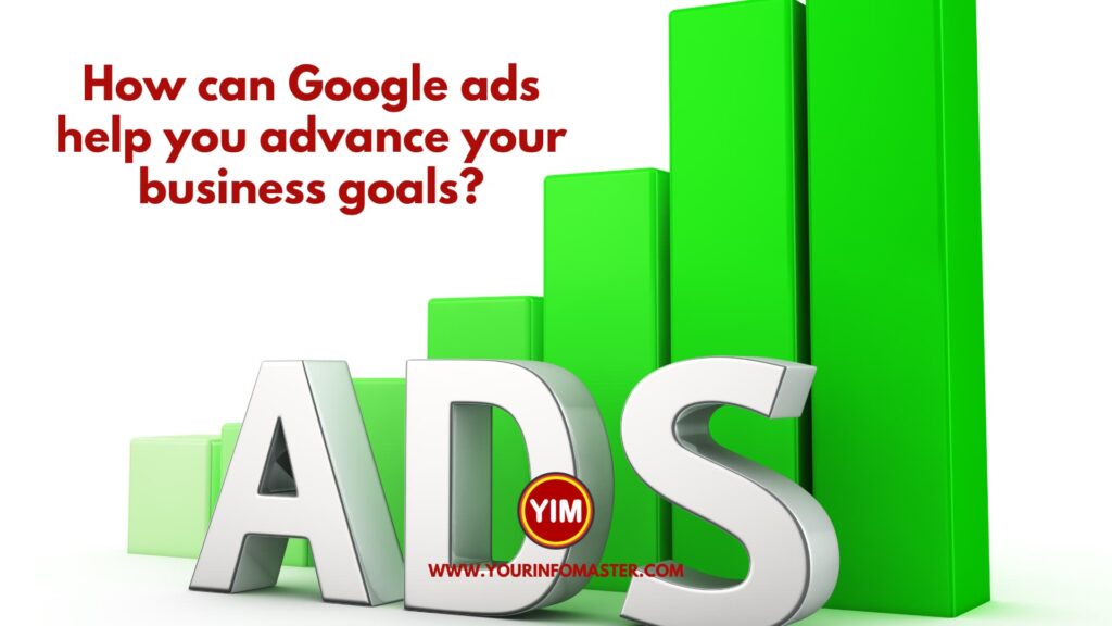 How can Google ads help you advance your business goals
