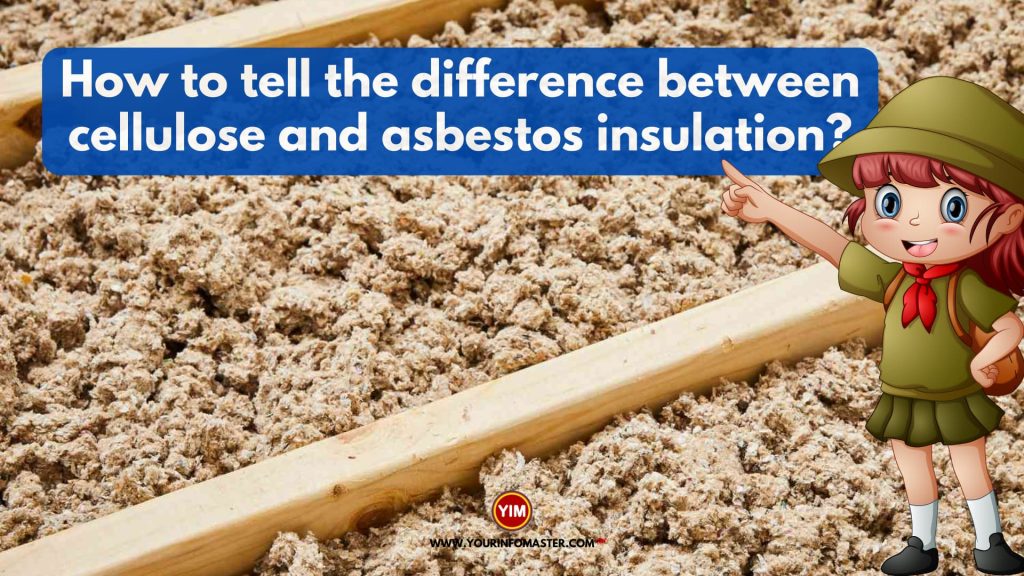 How to tell the difference between cellulose and asbestos insulation