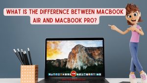 What is the difference between MacBook Air and MacBook Pro
