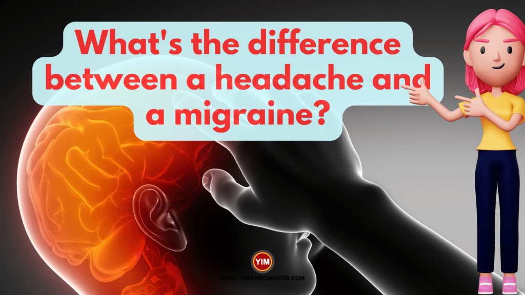 Whats the difference between a headache and a migraine