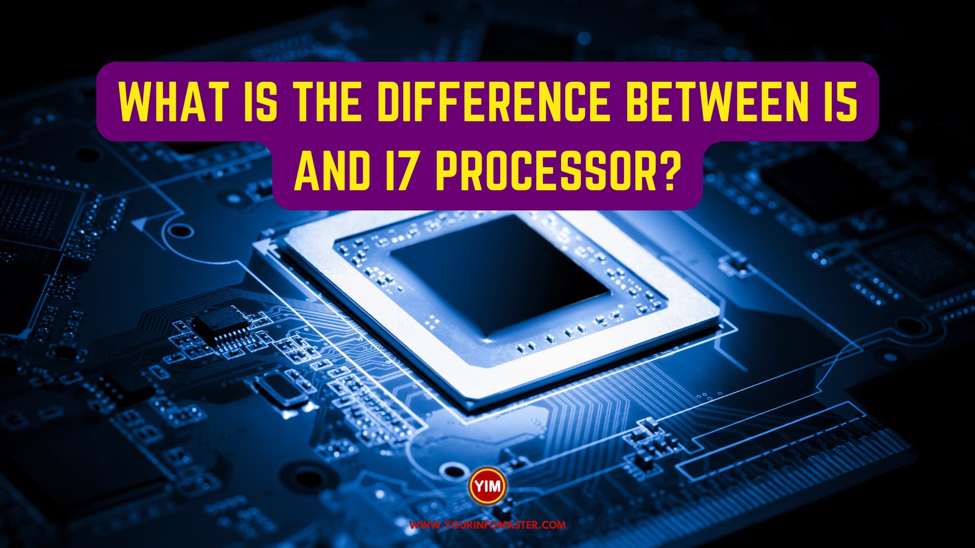 What is the difference between i5 and i7 Processor