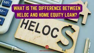 What is the Difference Between HELOC and Home Equity Loan