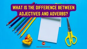 What is the difference between Adjectives and Adverbs