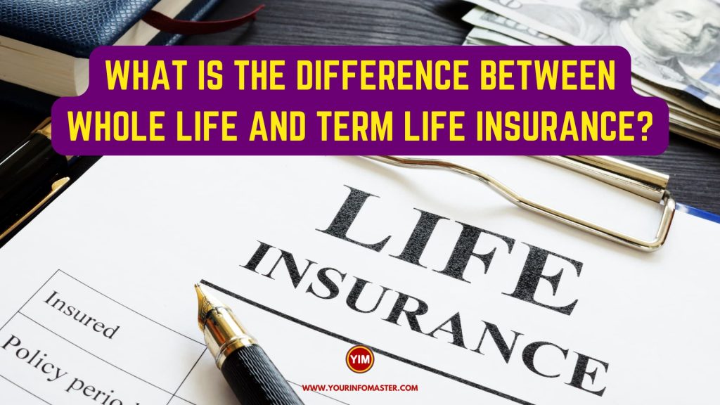 What is the difference between Whole Life and Term Life Insurance