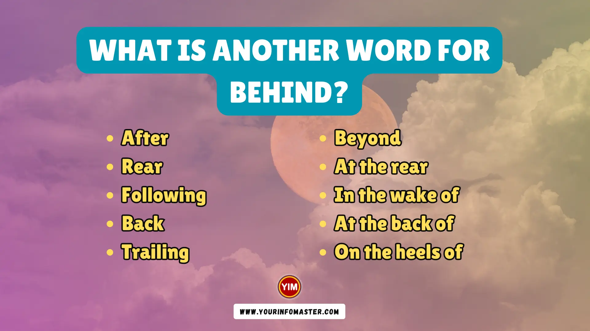 What is another word for Behind