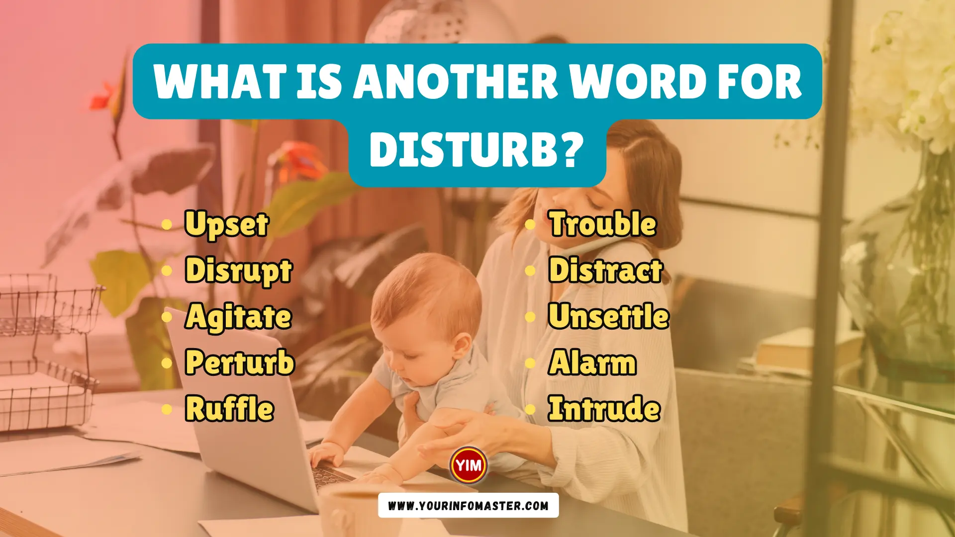 What is another word for Disturb