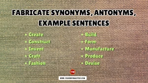 Fabricate Synonyms, Antonyms, Example Sentences