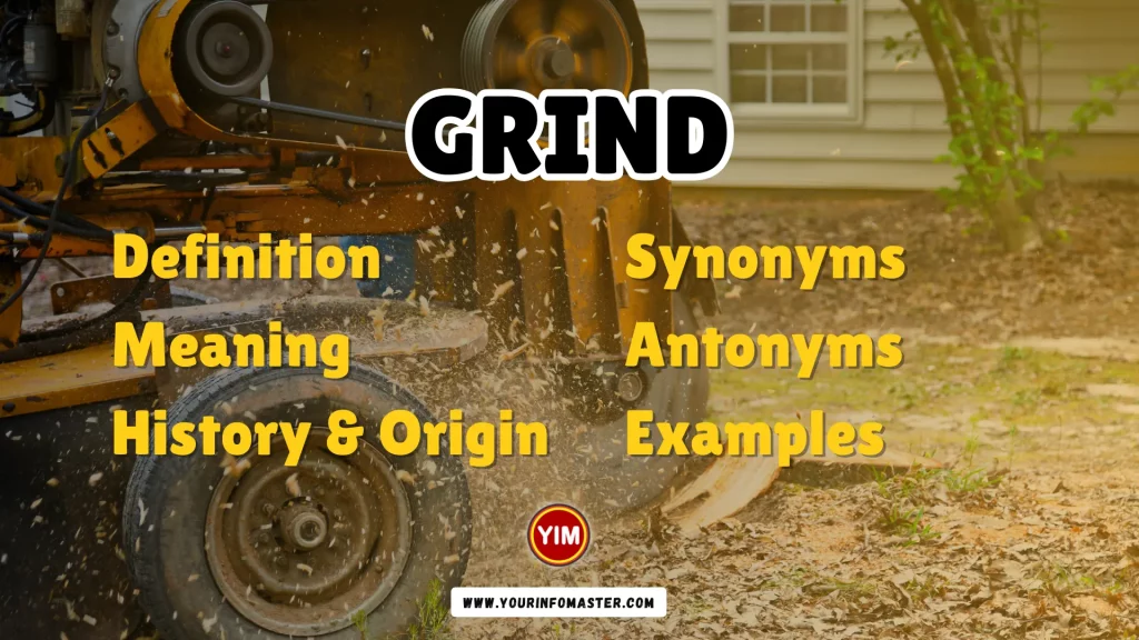 Grind Synonyms, Antonyms, Example Sentences