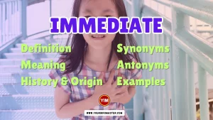 Immediate Synonyms, Antonyms, Example Sentences