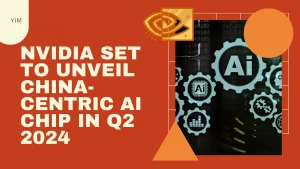 Nvidia Set to Unveil China-Centric AI Chip in Q2 2024
